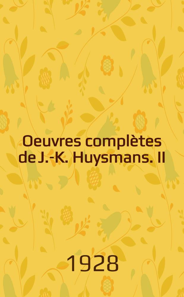 Oeuvres complètes de J.-K. Huysmans. II : Marthe, histoire d'une fille ; Emile Zolla et l'Assommoir