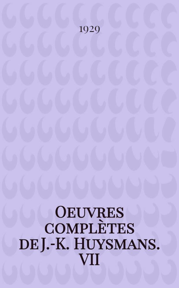 Oeuvres complètes de J.-K. Huysmans. VII : A rebours