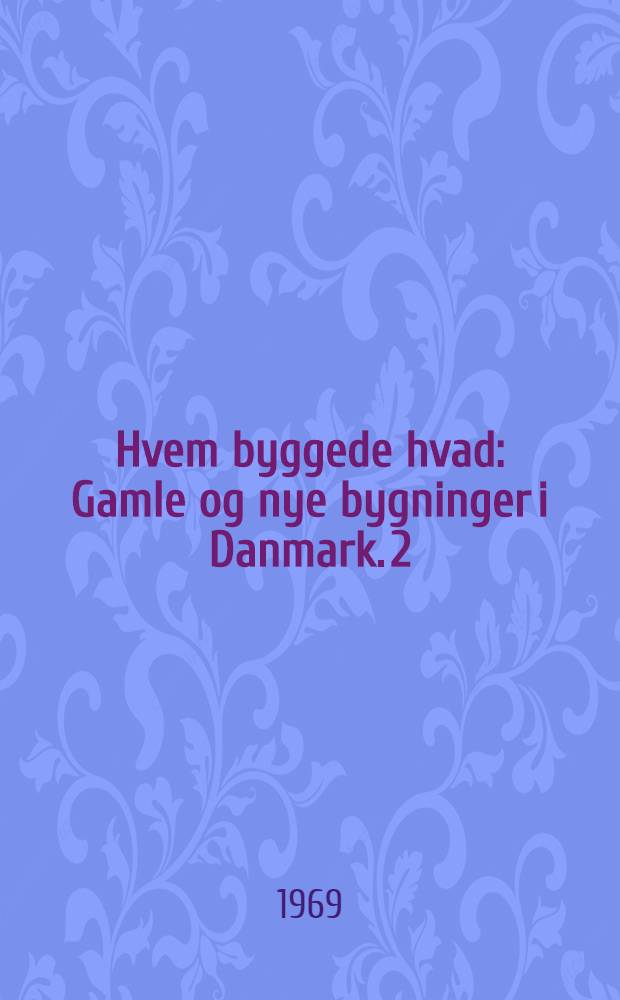 Hvem byggede hvad : Gamle og nye bygninger i Danmark. 2 : Øerne