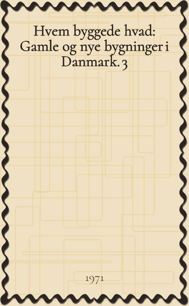 Hvem byggede hvad : Gamle og nye bygninger i Danmark. 3 : Jylland