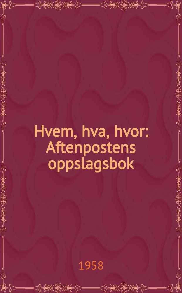 Hvem, hva, hvor : Aftenpostens oppslagsbok : [19. utg.]