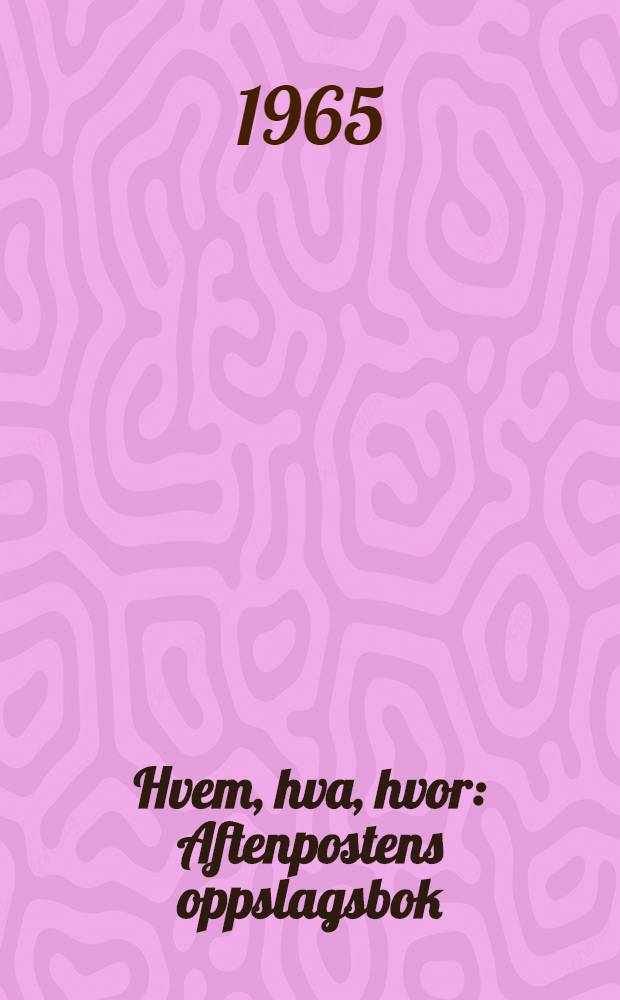 Hvem, hva, hvor : Aftenpostens oppslagsbok : [26. utg.]