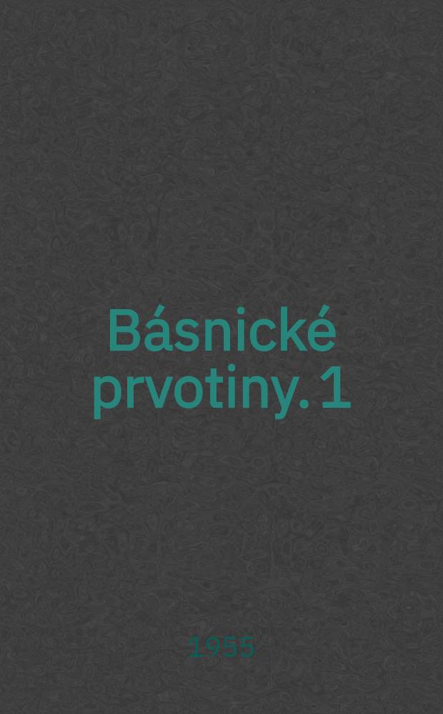 Básnické prvotiny. 1 : 1868-1869