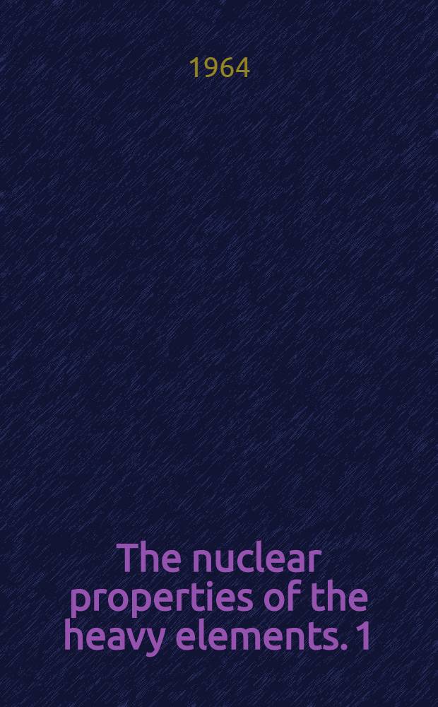 The nuclear properties of the heavy elements. 1 : Systematics of nuclear structure and radioactivity