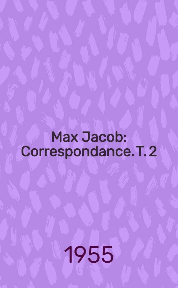 Max Jacob : [Correspondance. T. 2 : Saint-Benoît-sur-Loire