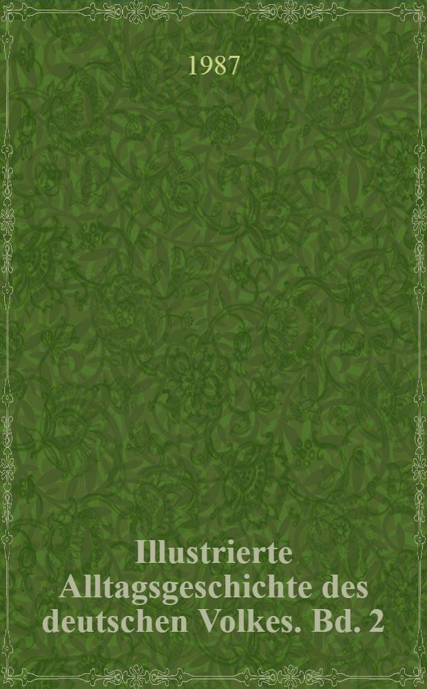 Illustrierte Alltagsgeschichte des deutschen Volkes. Bd. 2 : 1810-1900