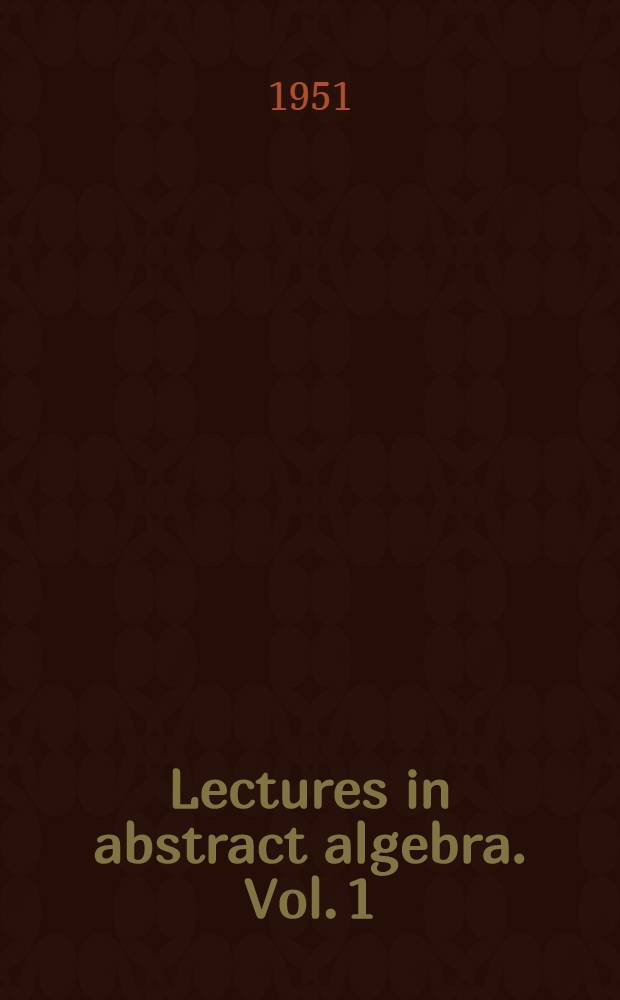 Lectures in abstract algebra. Vol. 1 : Basic concepts