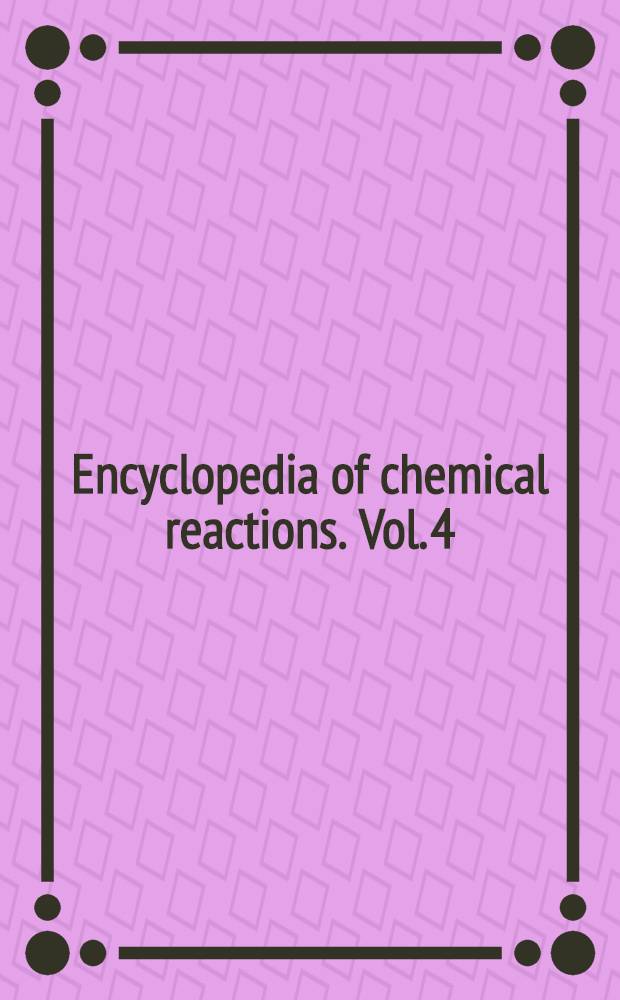 Encyclopedia of chemical reactions. Vol. 4 : Iron, Lanthanum. Lead. Lithium. Magnesium. Manganese. Mercury. Molybdenum. Neodymium