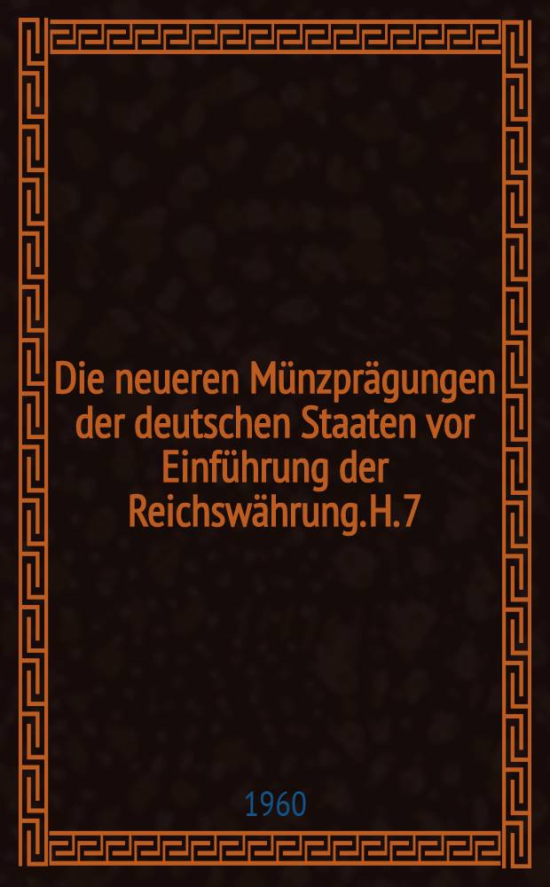 Die neueren Münzprägungen der deutschen Staaten vor Einführung der Reichswährung. H. 7 : Herzogtum Nassau, Königreich Westfalen, Fürstentümer Waldeck und Pyrmont, Lippe-Detmold und Schaumburg-Lippe
