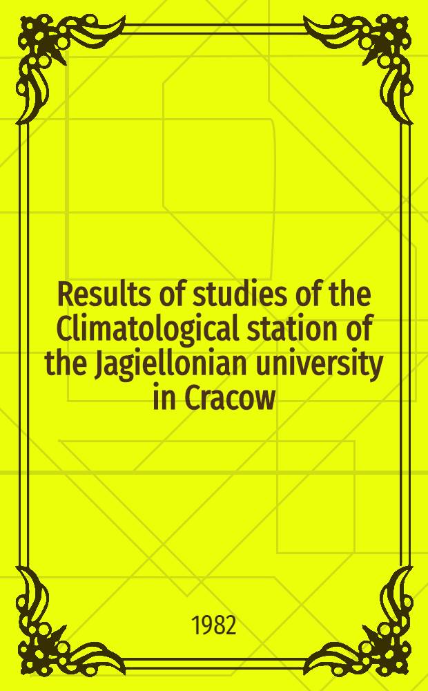 Results of studies of the Climatological station of the Jagiellonian university in Cracow = Statio climatologica Universitatis Iagellonicae quantos laborum acstudiorum fructus ceperit