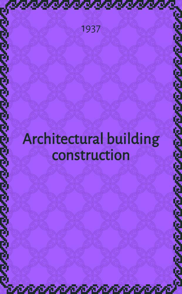 Architectural building construction : A text book for the architectural and building student. Vol. 1