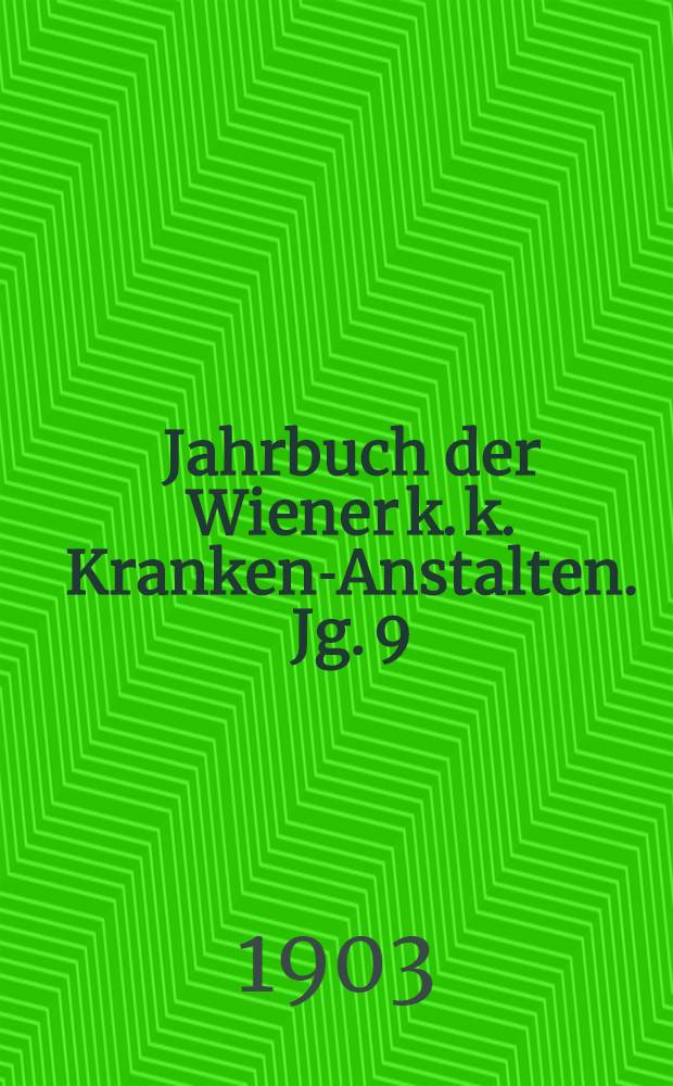 Jahrbuch der Wiener k. k. Kranken-Anstalten. Jg. 9 : 1900