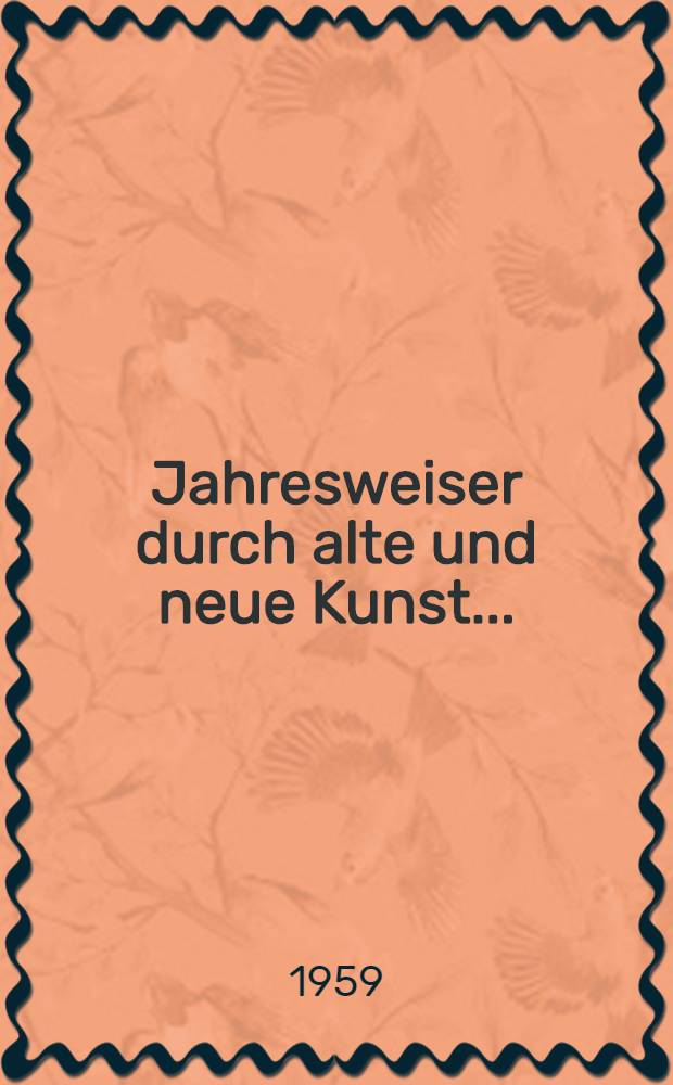 Jahresweiser durch alte und neue Kunst .. : [Kunstkalender]