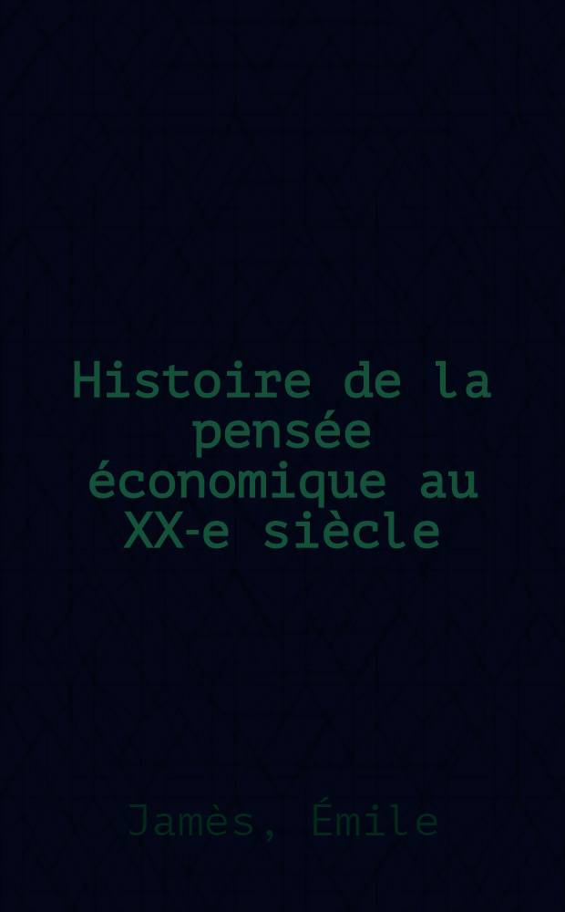 Histoire de la pens&eacute;e &eacute;conomique au XX-e si&egrave;cle