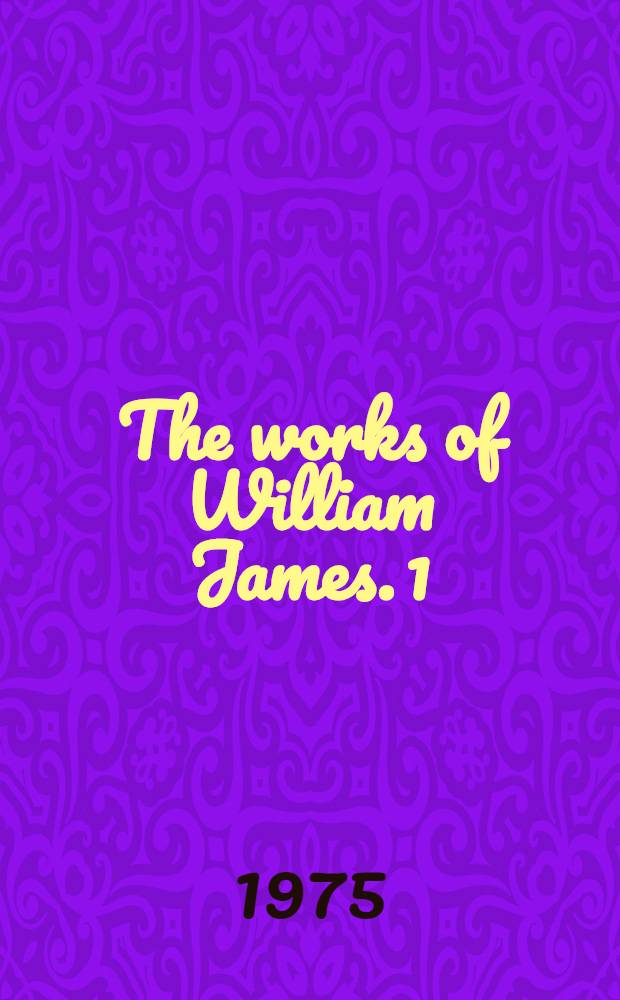 The works of William James. [1] : Pragmatism
