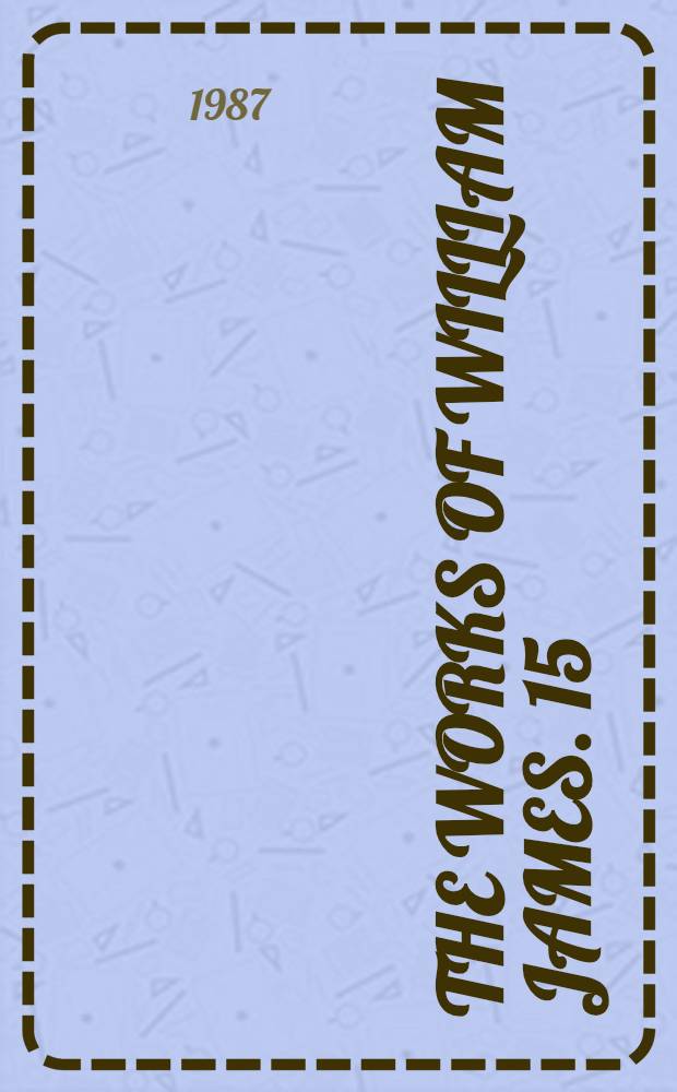 The works of William James. [15] : Essays, comments, and reviews