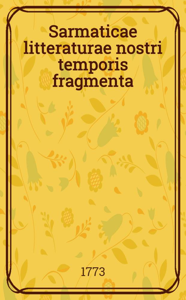 Sarmaticae litteraturae nostri temporis fragmenta