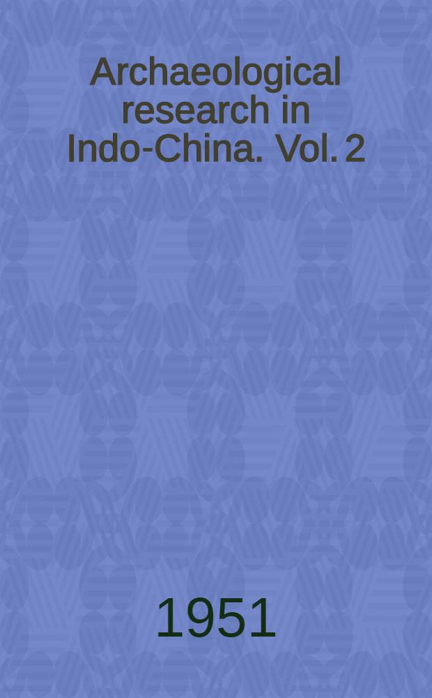 Archaeological research in Indo-China. Vol. 2 : The district of Chiu-Chên during the Han dynasty