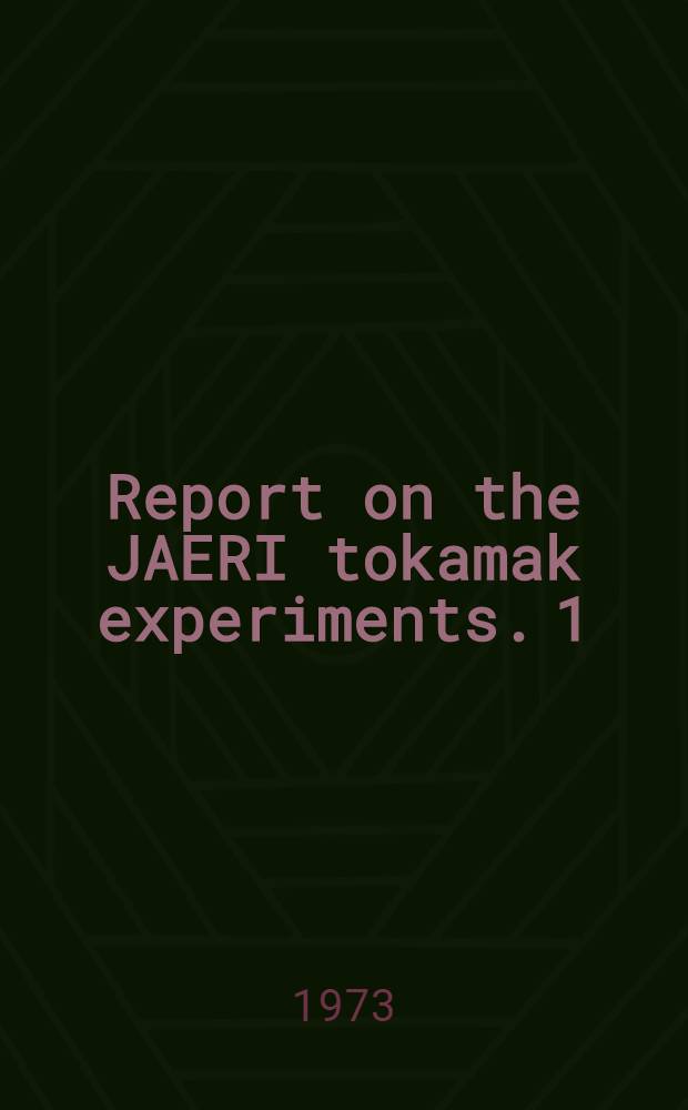 ... Report on the JAERI tokamak experiments. 1
