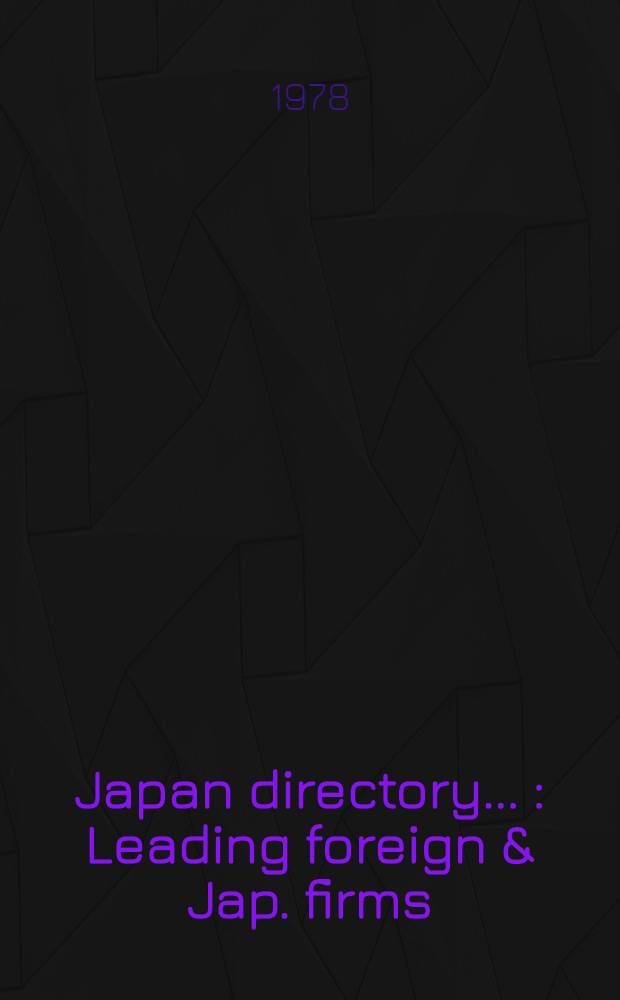 Japan directory .. : Leading foreign & Jap. firms; embassies, consulates & gov. agencies; banks, insurance & securities co; assoc., clubs & ports; churches, schools & hospitals; hotels, stores & restaurants. ... 1979. Vol. 2 : List of organizations: Yokohama, Nagoya, Kyoto, Osaka, Kobe and outlying districts
