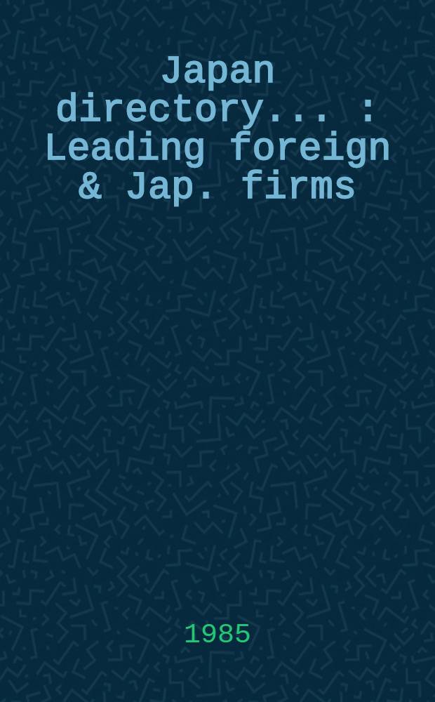 Japan directory .. : Leading foreign & Jap. firms; embassies, consulates & gov. agencies; banks, insurance & securities co; assoc., clubs & ports; churches, schools & hospitals; hotels, stores & restaurants. ... 1985. Vol. 1 : Embassies, consulates & government agencies, associations, schools & hospitals, banks, insurance & securities companies, hotels, stores & restaurants