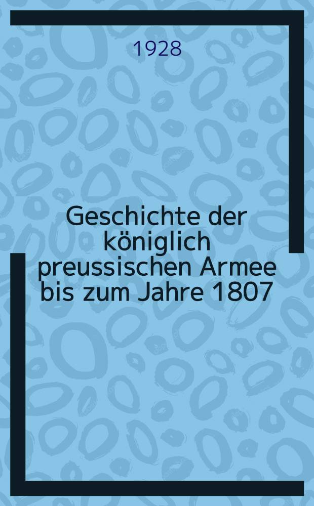Geschichte der königlich preussischen Armee bis zum Jahre 1807