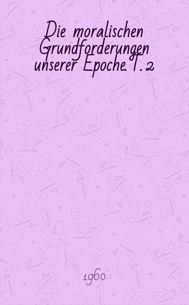 Die moralischen Grundforderungen unserer Epoche. T. 2 : Was ist sozialistischer Humanismus?