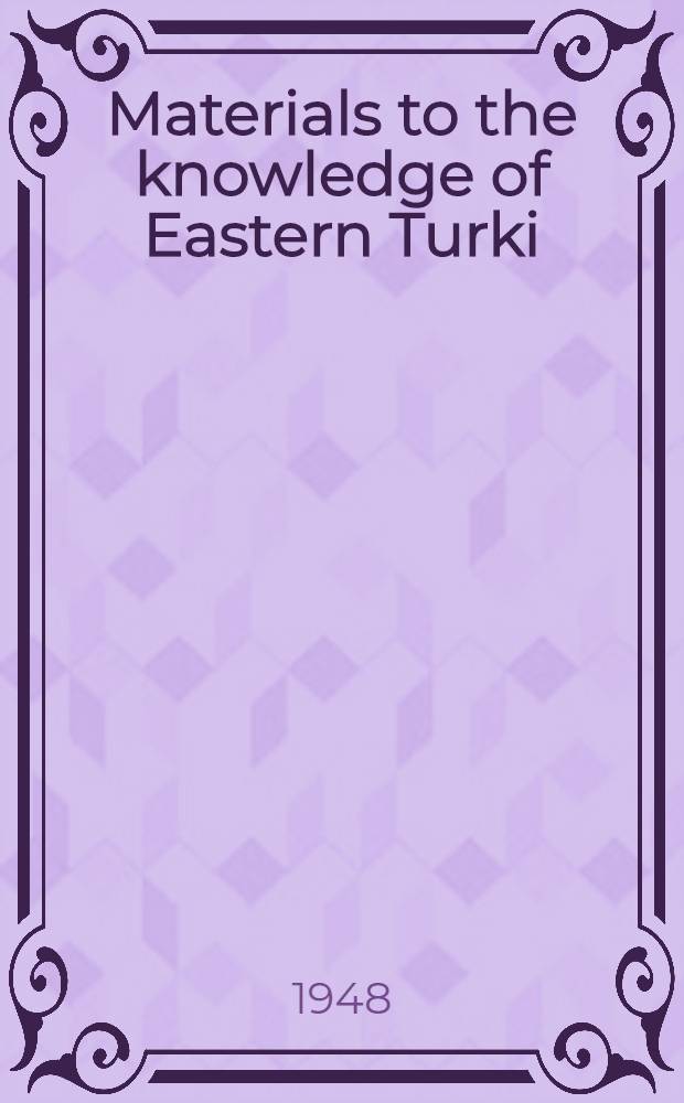 Materials to the knowledge of Eastern Turki : Tales, poetry, proverbs, riddles, ethnological, and historical texts from the southern parts of Eastern Turkestan With translation and notes. 2 : Texts from Kashghar, Tashmaliqand Kucha