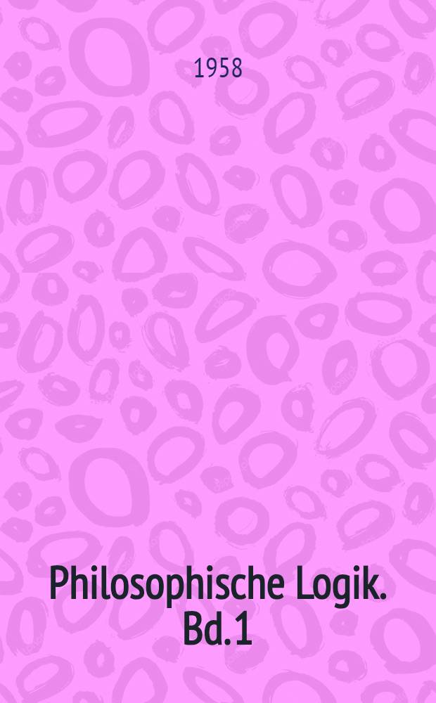 Philosophische Logik. Bd. 1 : Von der Wahrheit