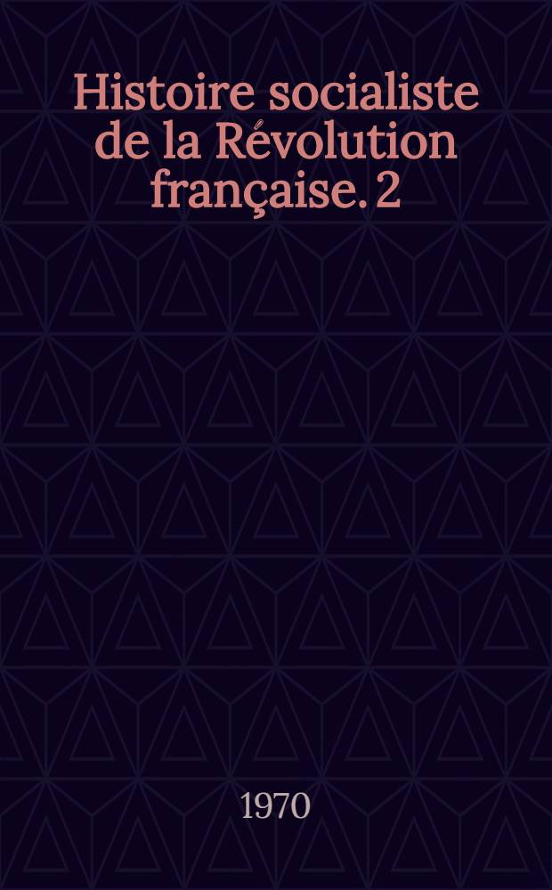 Histoire socialiste de la Révolution française. 2 : [La Législative 1791-1792)]