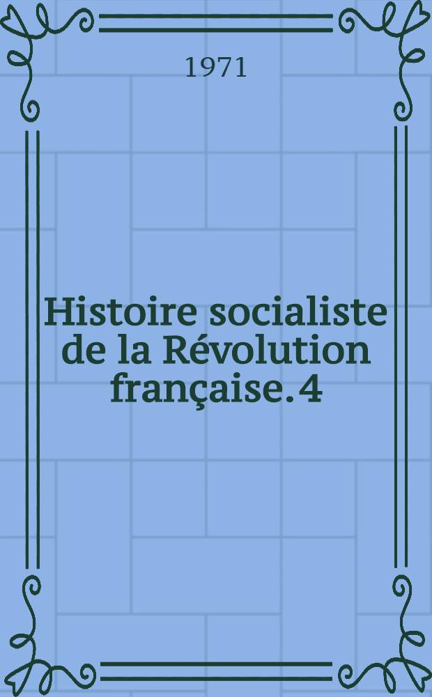 Histoire socialiste de la Révolution française. 4 : [La Révolution et l'Europe]