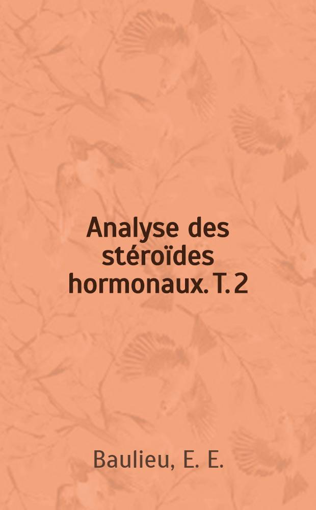 Analyse des stéroïdes hormonaux. T. 2 : Méthodes de dosage