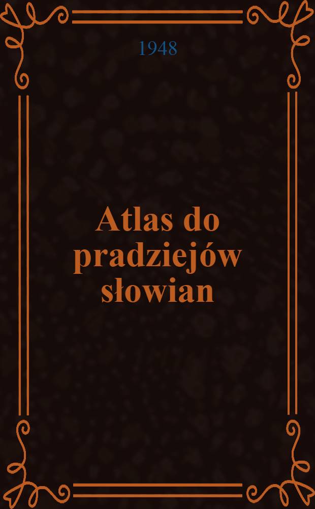 Atlas do pradziejów słowian : Acta praehistorica Universitatis Lodziensis. Część 2 : Tekst