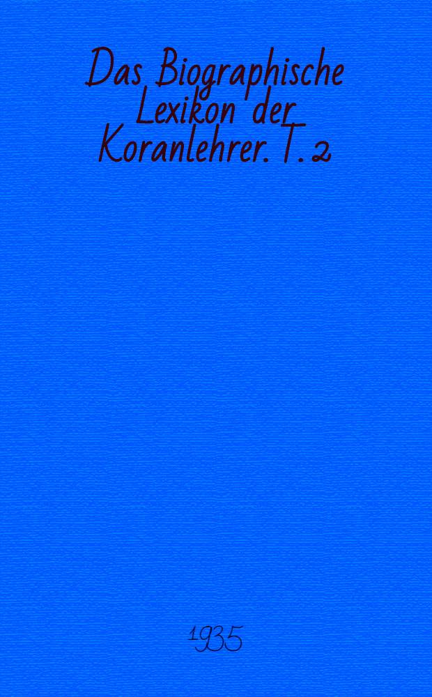 Das Biographische Lexikon der Koranlehrer. T. 2