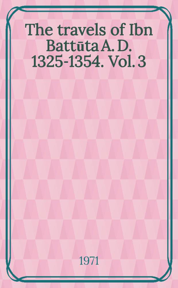 The travels of Ibn Battūta A. D. 1325-1354. Vol. 3