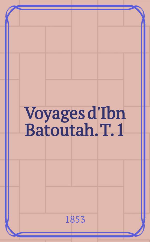 Voyages d'Ibn Batoutah. T. 1