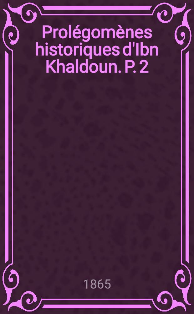 [Prolégomènes historiques d'Ibn Khaldoun. [P. 2]