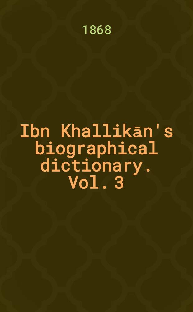 Ibn Khallikān's biographical dictionary. Vol. 3