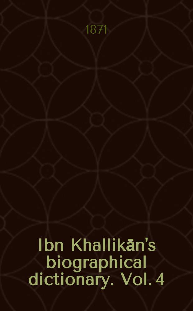 Ibn Khallikān's biographical dictionary. Vol. 4