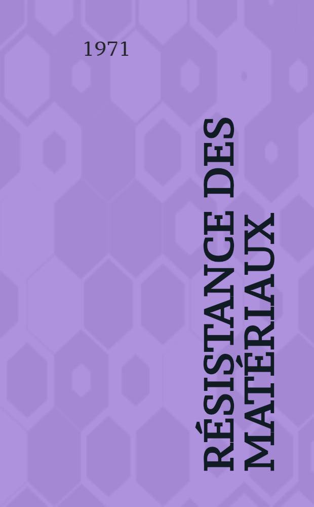 Résistance des matériaux : [Trad. du russe ...]. 1