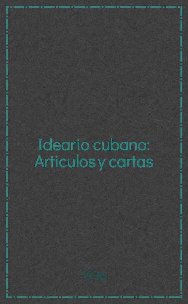 Ideario cubano : Articulos y cartas