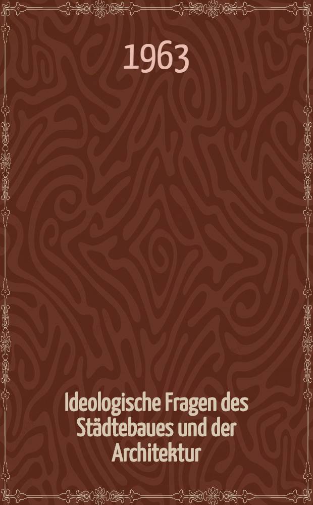 Ideologische Fragen des Städtebaues und der Architektur : Diskussionsbeiträge. 1