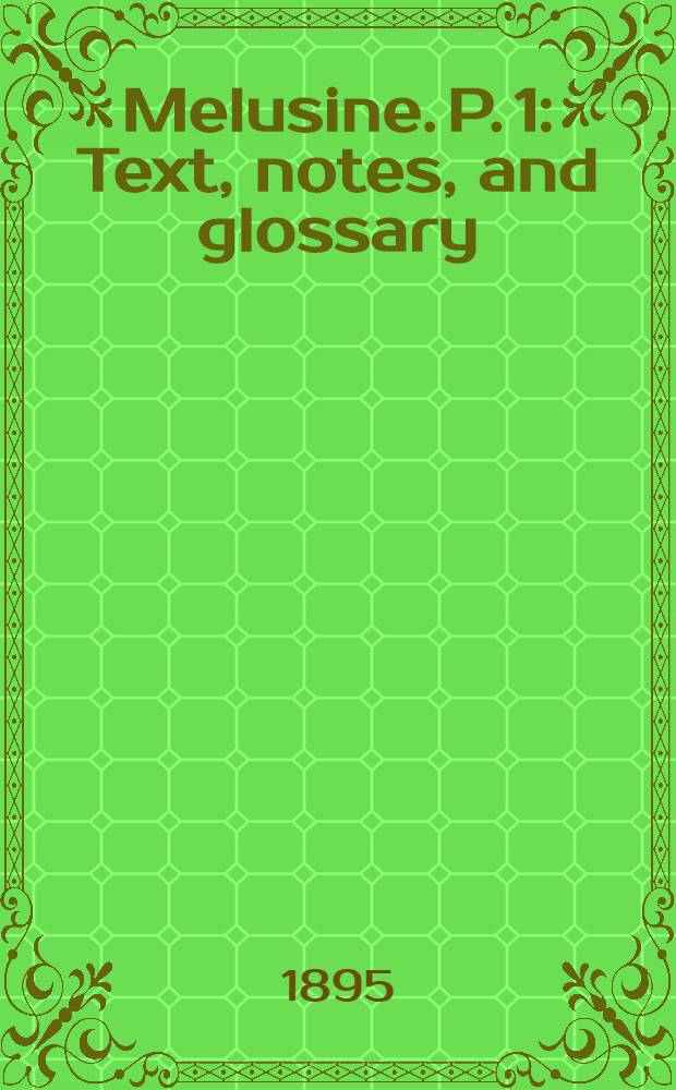 Melusine. P. 1 : Text, notes, and glossary