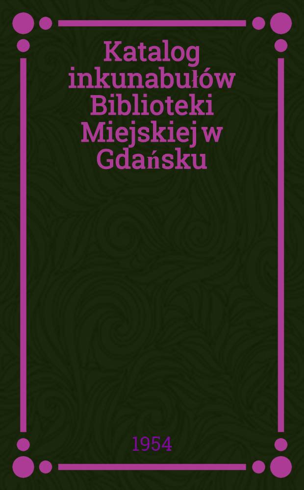 Katalog inkunabułów Biblioteki Miejskiej w Gdańsku