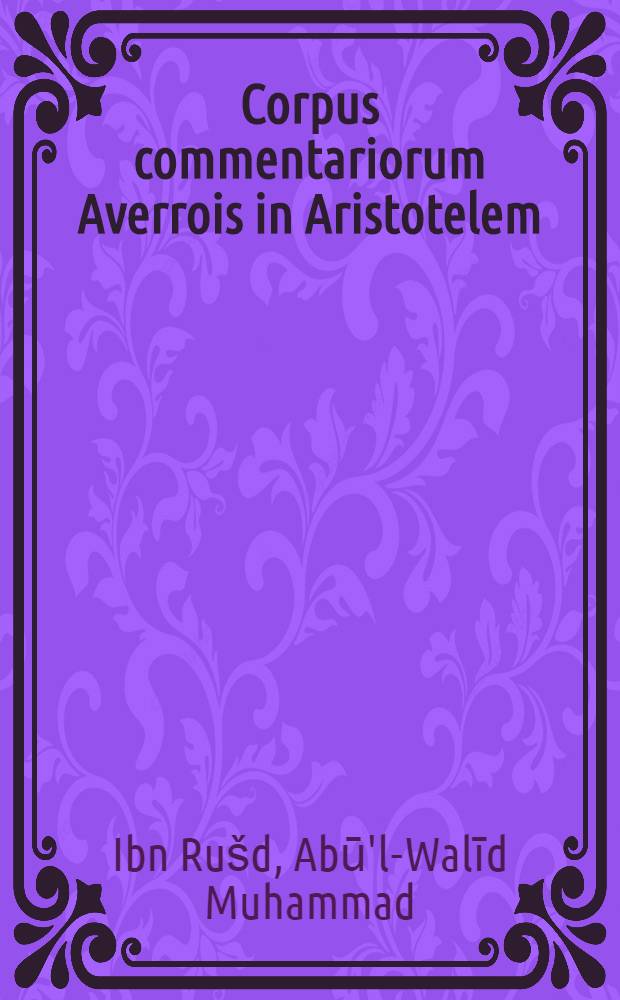 Corpus commentariorum Averrois in Aristotelem : Versionum Latinarum