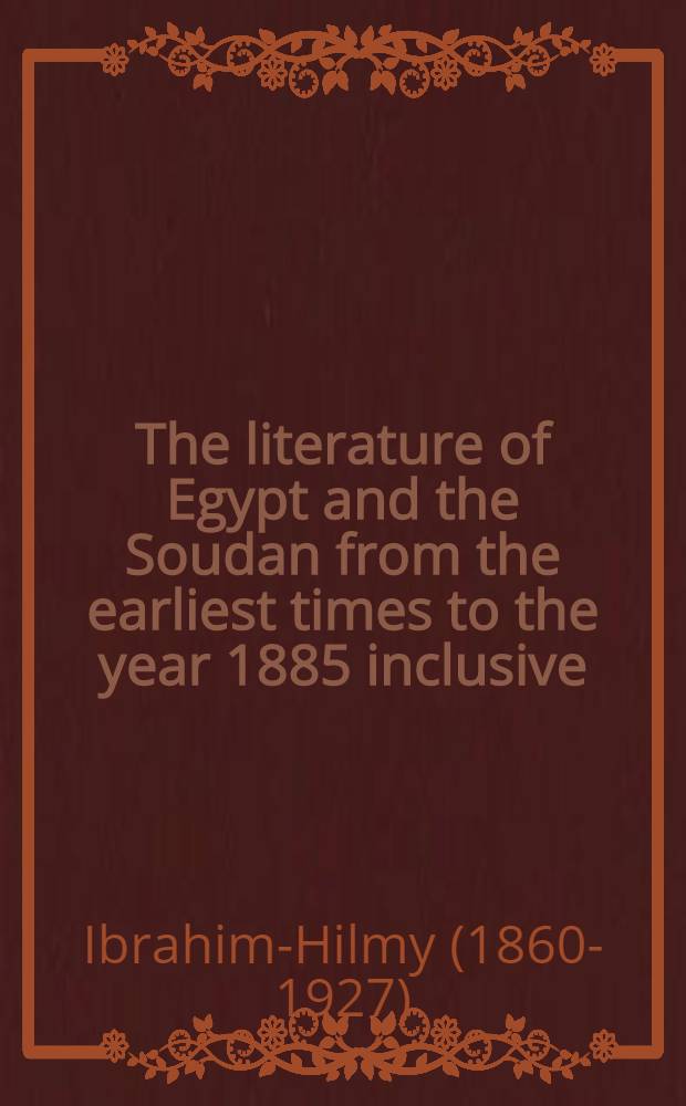 The literature of Egypt and the Soudan from the earliest times to the year 1885 inclusive : A bibliography ... : In two volumes