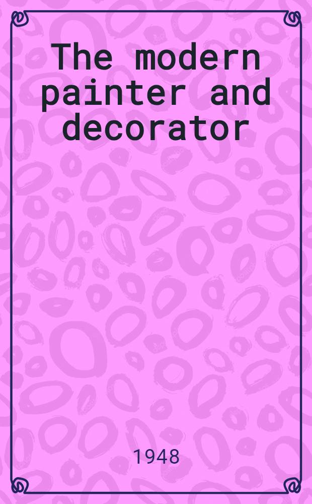 The modern painter and decorator : A practical work on house painting and decorating. Vol. 1