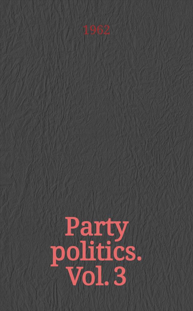 Party politics. Vol. 3 : The stuff of politics