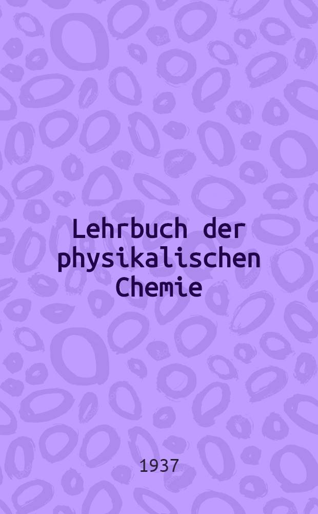 Lehrbuch der physikalischen Chemie : 5 Bände. Bd. 5 : Grenzflächenerscheinungen, chemische Kinetik, Elektrolyse, Aufbau der Materie, Photochemie