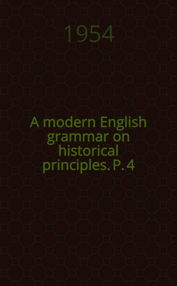 A modern English grammar on historical principles. P. 4 : Syntax